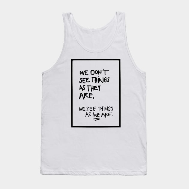 WE DON'T SEE THINGS AS THEY ARE / Funny Cool quotes black Tank Top by DRK7DSGN